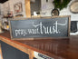 Pray Wait Trust Sign